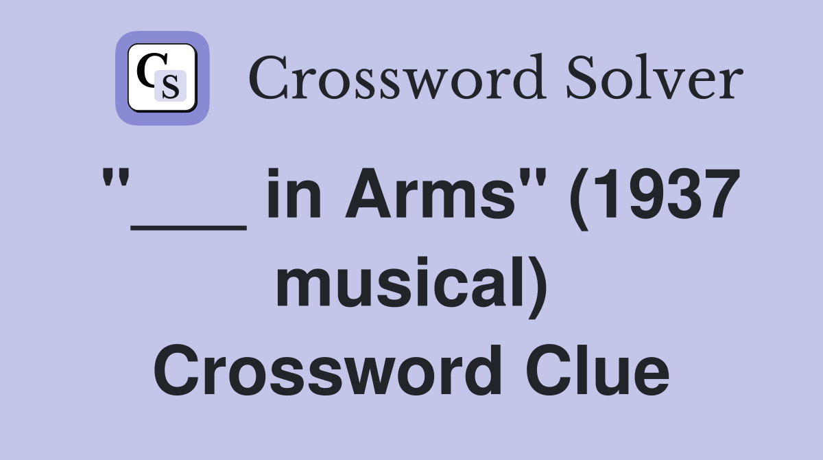 "___ in Arms" (1937 musical) Crossword Clue