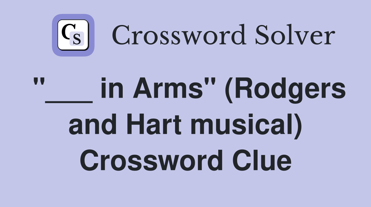 "___ in Arms" (Rodgers and Hart musical) Crossword Clue