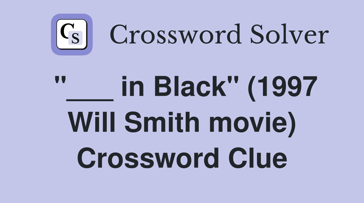 "___ in Black" (1997 Will Smith movie) Crossword Clue