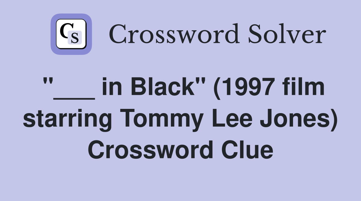 "___ in Black" (1997 film starring Tommy Lee Jones) Crossword Clue