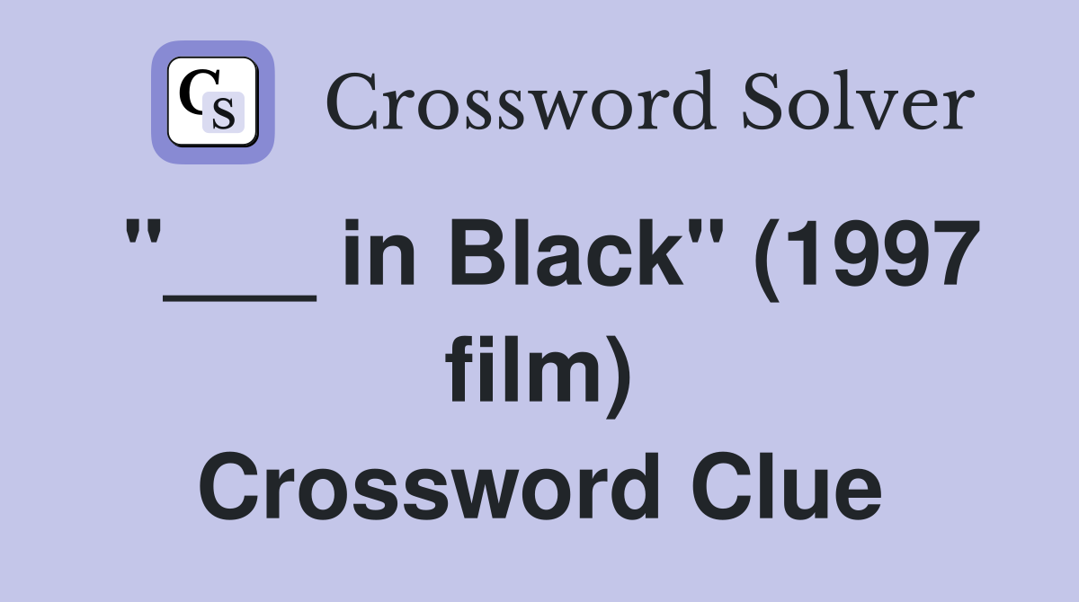 "___ in Black" (1997 film) Crossword Clue