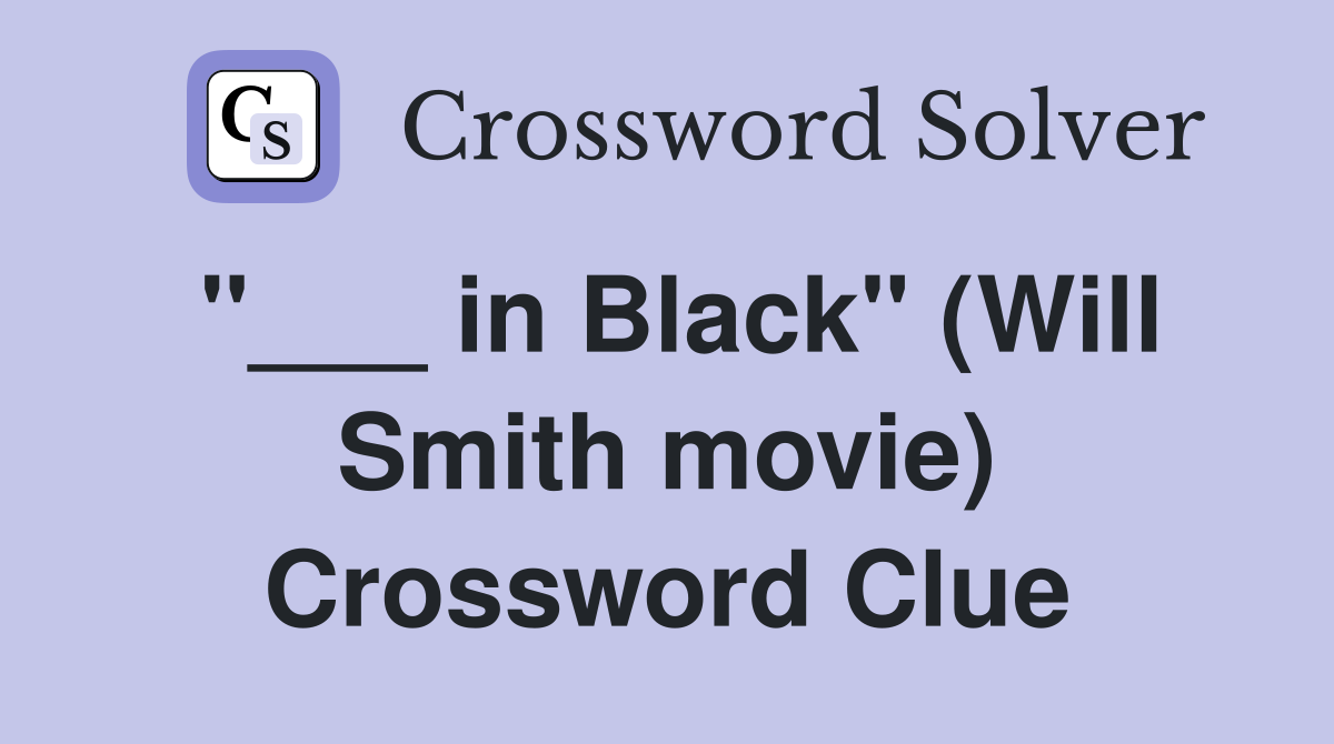 "___ in Black" (Will Smith movie) Crossword Clue