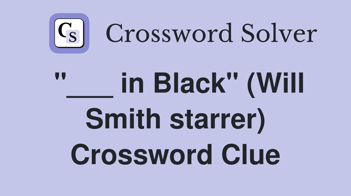 "___ in Black" (Will Smith starrer) Crossword Clue