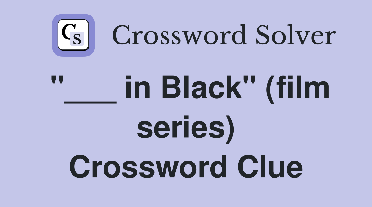 "___ in Black" (film series) Crossword Clue