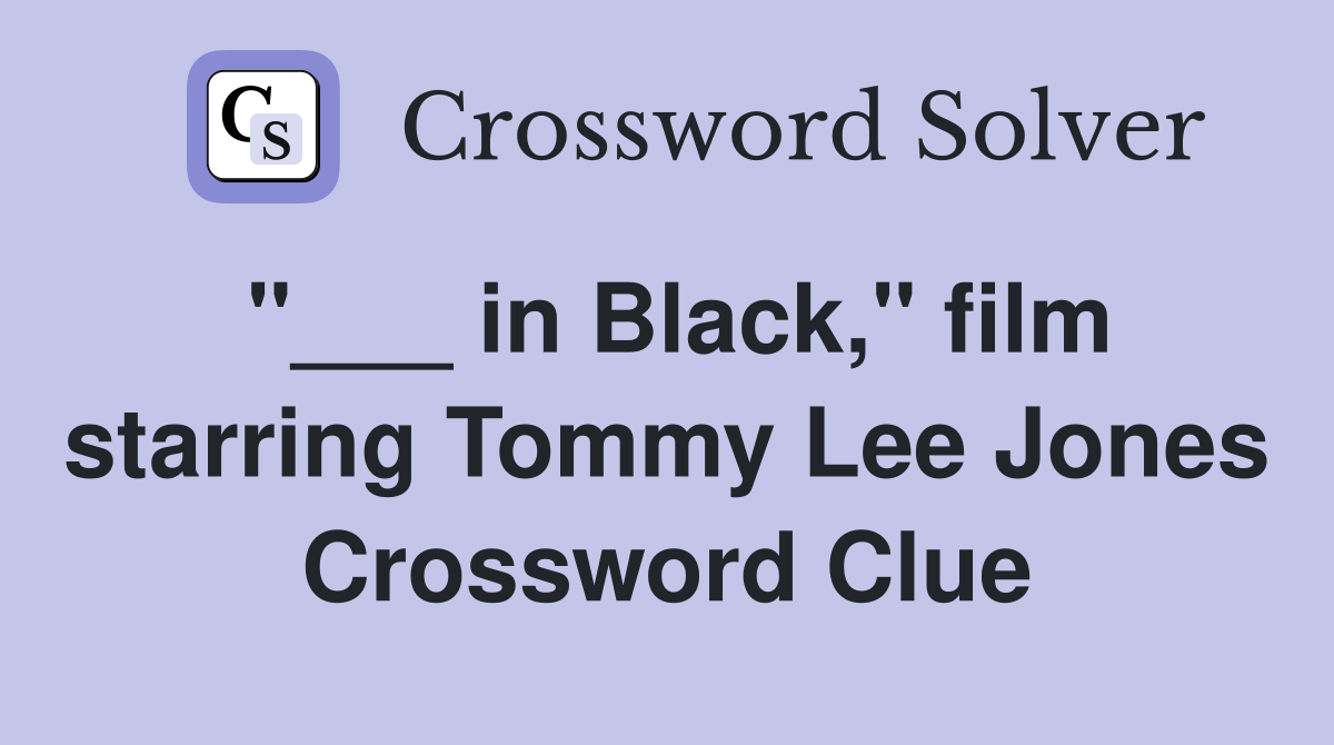 "___ in Black," film starring Tommy Lee Jones Crossword Clue