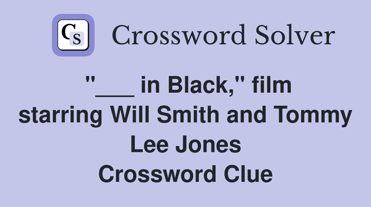 "___ in Black," film starring Will Smith and Tommy Lee Jones Crossword Clue