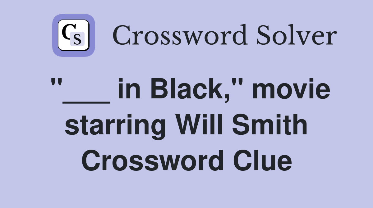 "___ in Black," movie starring Will Smith Crossword Clue