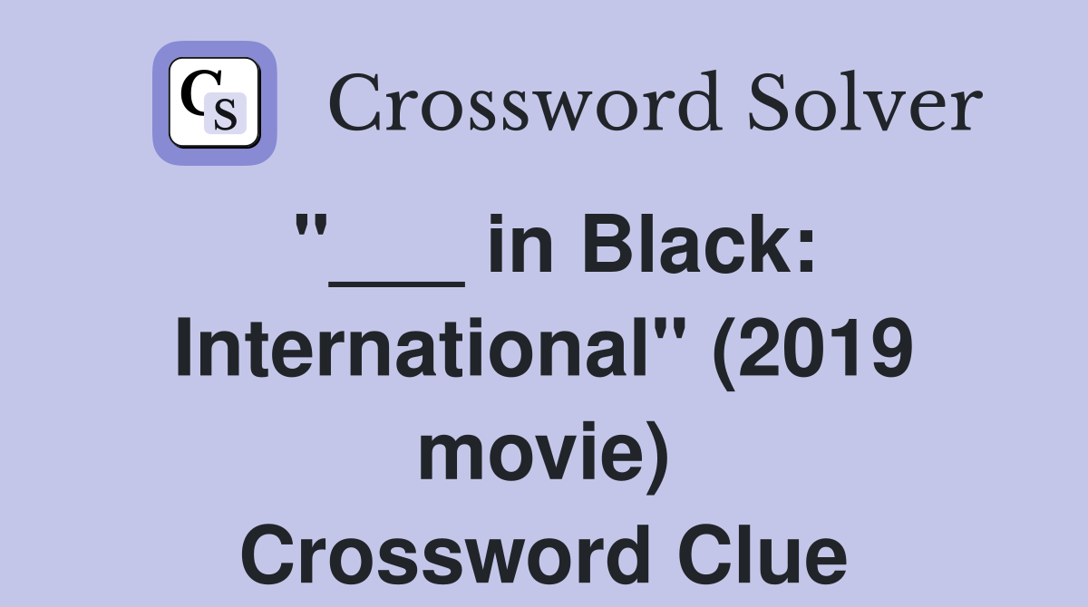 "___ in Black: International" (2019 movie) Crossword Clue