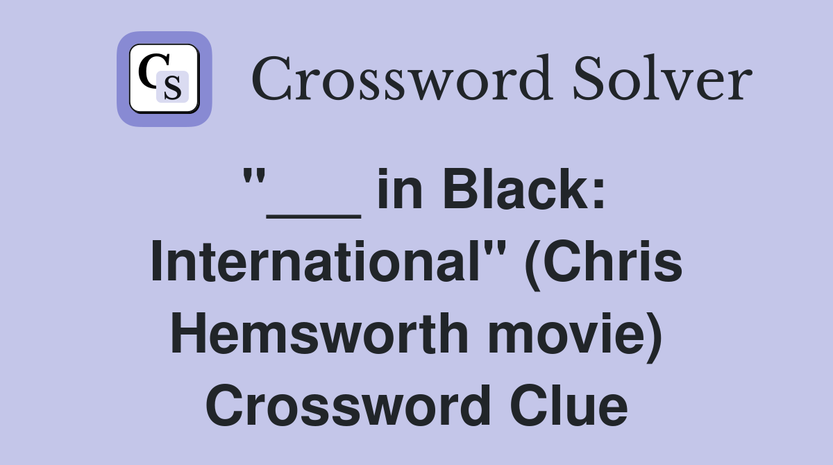 "___ in Black: International" (Chris Hemsworth movie) Crossword Clue