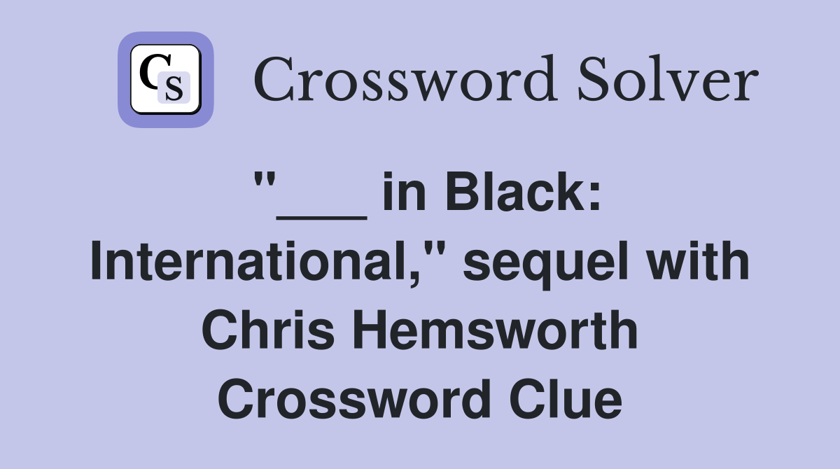 "___ in Black: International," sequel with Chris Hemsworth Crossword Clue