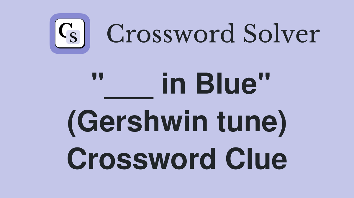 "___ in Blue" (Gershwin tune) Crossword Clue