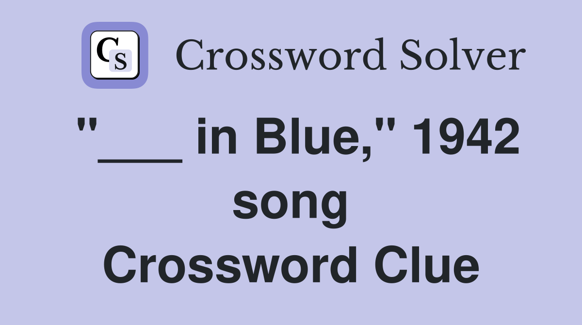"___ in Blue," 1942 song Crossword Clue