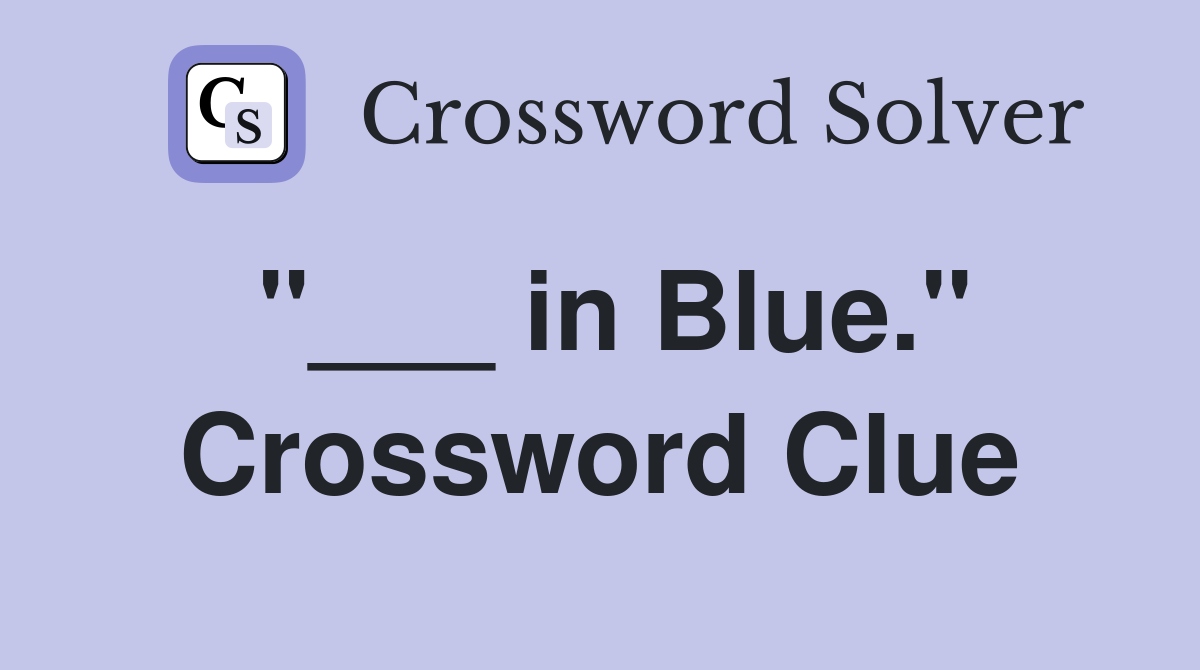 "___ in Blue." Crossword Clue
