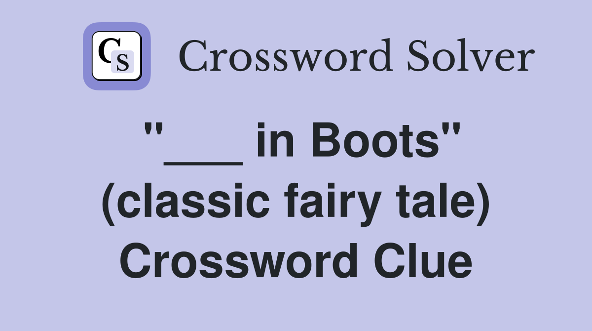 "___ in Boots" (classic fairy tale) Crossword Clue