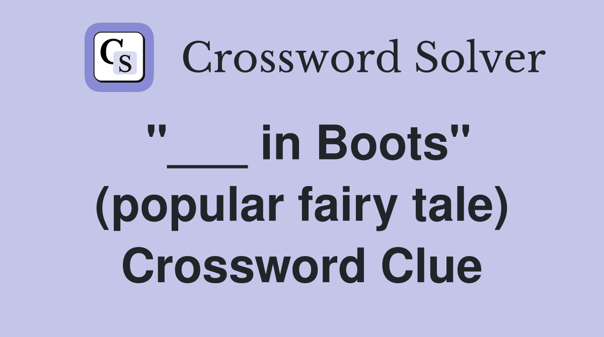 "___ in Boots" (popular fairy tale) Crossword Clue
