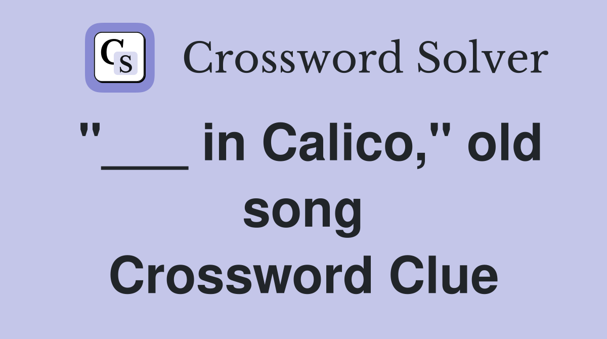 "___ in Calico," old song Crossword Clue