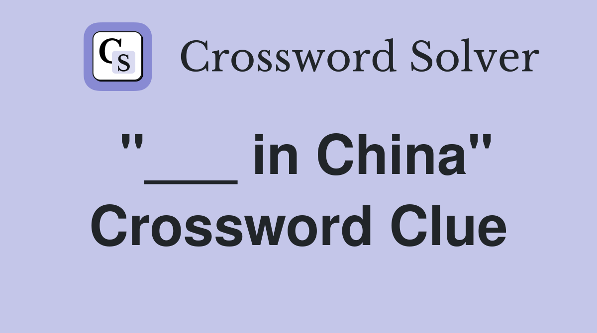 "___ in China" Crossword Clue