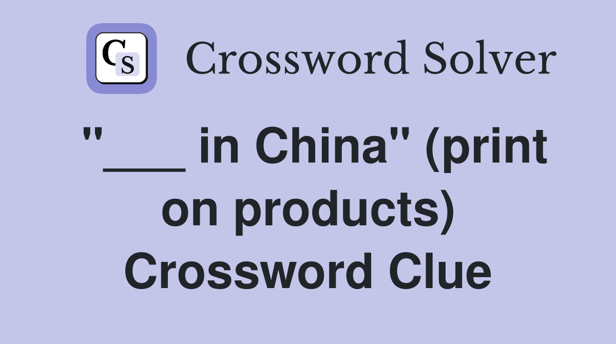 "___ in China" (print on products) Crossword Clue