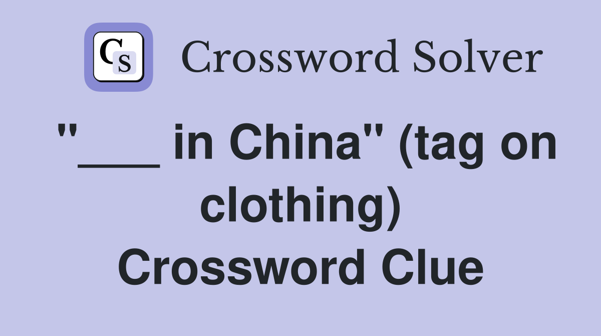 "___ in China" (tag on clothing) Crossword Clue