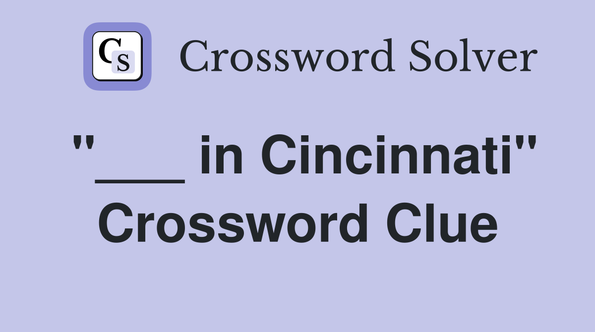 "___ in Cincinnati" Crossword Clue