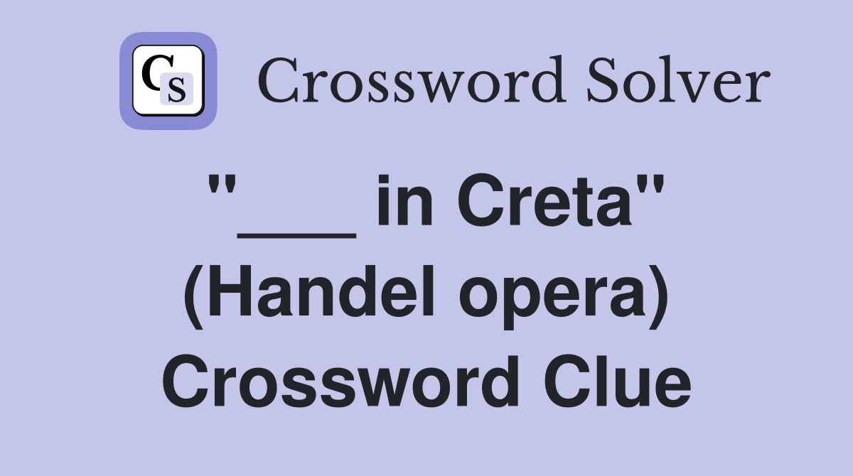 "___ in Creta" (Handel opera) Crossword Clue