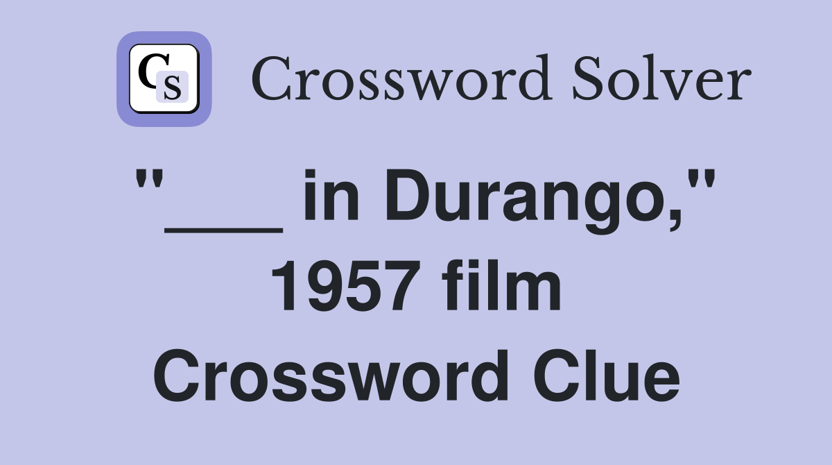 "___ in Durango," 1957 film Crossword Clue