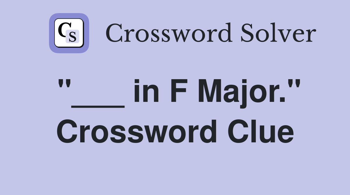"___ in F Major." Crossword Clue