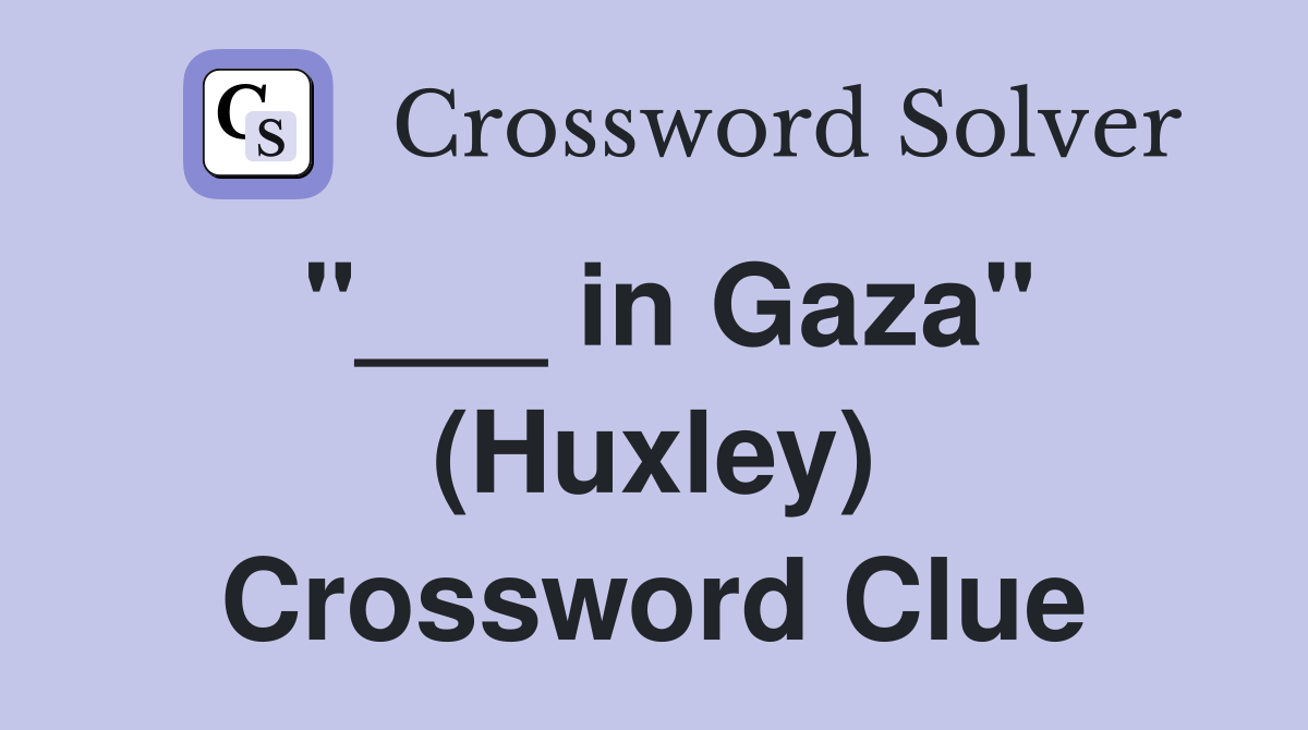 "___ in Gaza" (Huxley) Crossword Clue