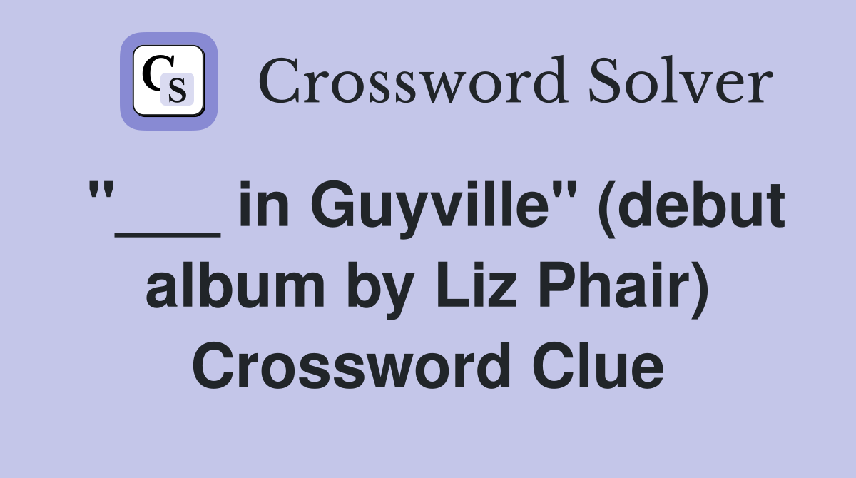 "___ in Guyville" (debut album by Liz Phair) Crossword Clue