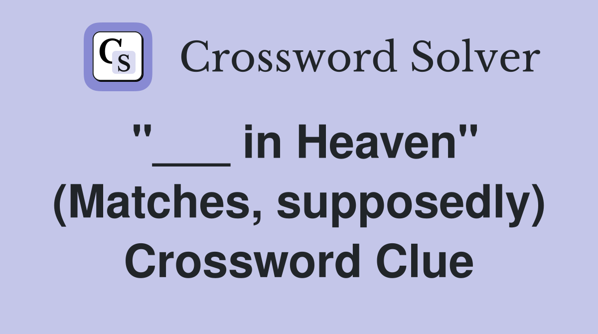 "___ in Heaven" (Matches, supposedly) Crossword Clue
