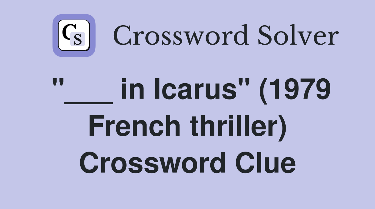 "___ in Icarus" (1979 French thriller) Crossword Clue