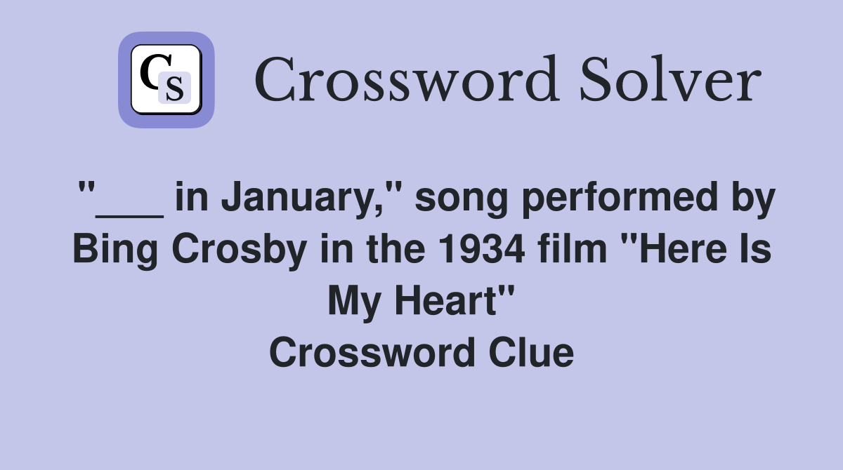 "___ in January," song performed by Bing Crosby in the 1934 film "Here Is My Heart" Crossword Clue