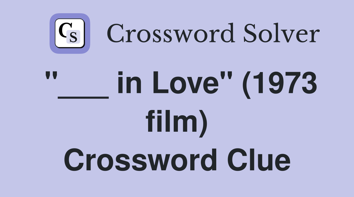 "___ in Love" (1973 film) Crossword Clue