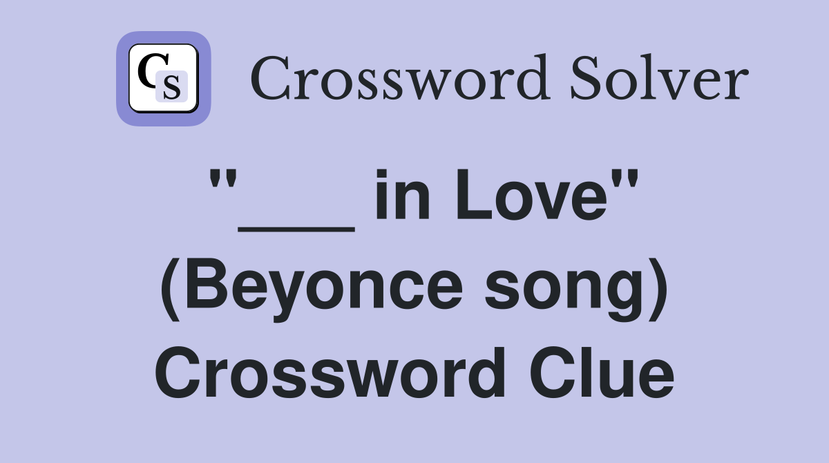 "___ in Love" (Beyonce song) Crossword Clue