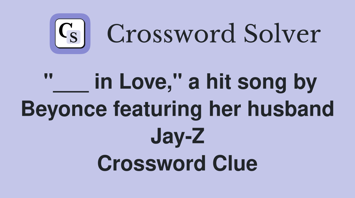 "___ in Love," a hit song by Beyonce featuring her husband Jay-Z Crossword Clue