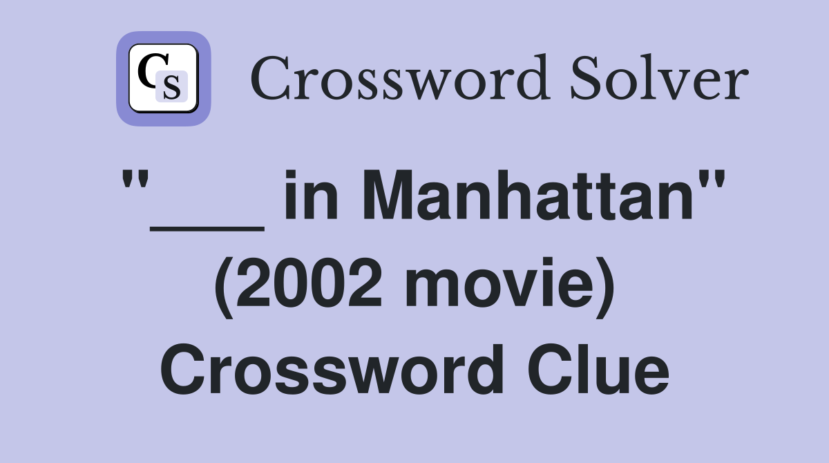 "___ in Manhattan" (2002 movie) Crossword Clue