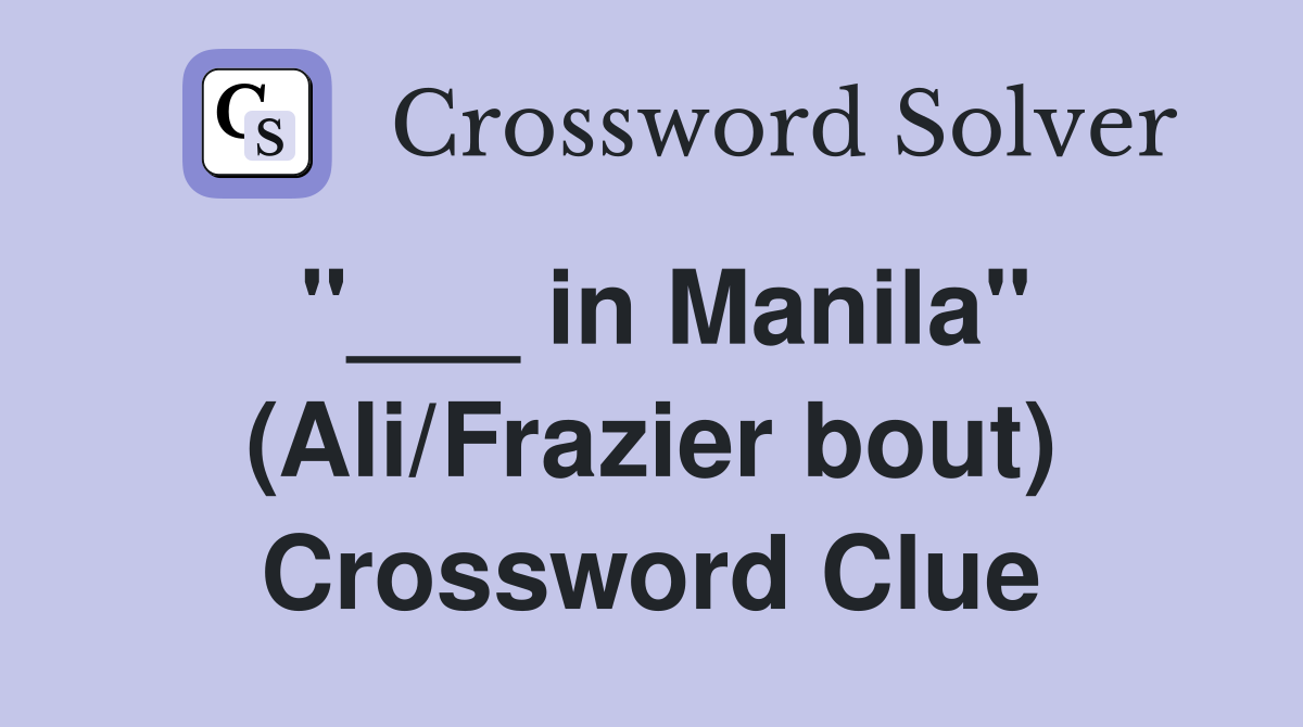 "___ in Manila" (Ali/Frazier bout) Crossword Clue