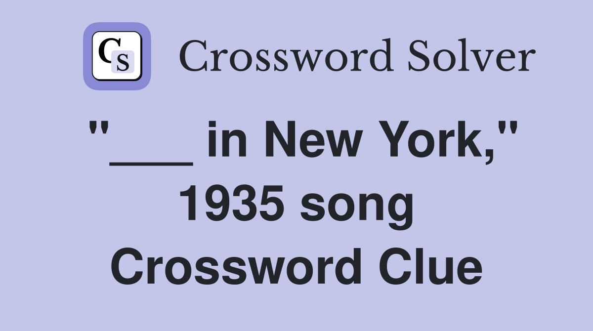 "___ in New York," 1935 song Crossword Clue