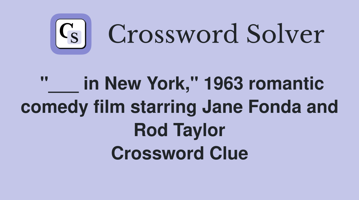 "___ in New York," 1963 romantic comedy film starring Jane Fonda and Rod Taylor Crossword Clue