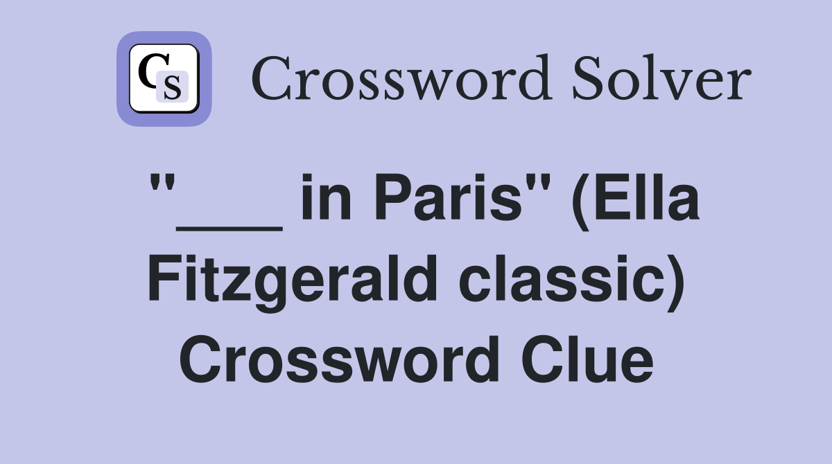 "___ in Paris" (Ella Fitzgerald classic) Crossword Clue