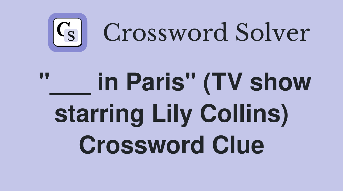 "___ in Paris" (TV show starring Lily Collins) Crossword Clue