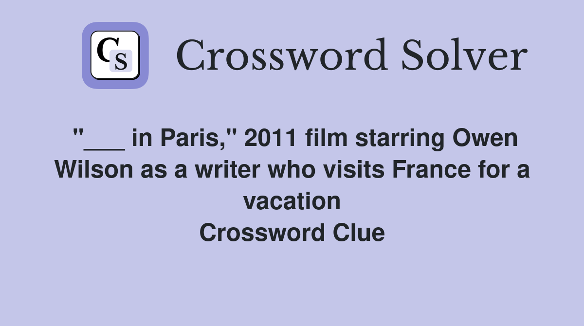 "___ in Paris," 2011 film starring Owen Wilson as a writer who visits France for a vacation Crossword Clue
