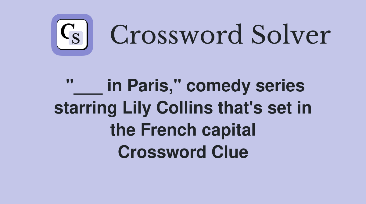 "___ in Paris," comedy series starring Lily Collins that's set in the French capital Crossword Clue