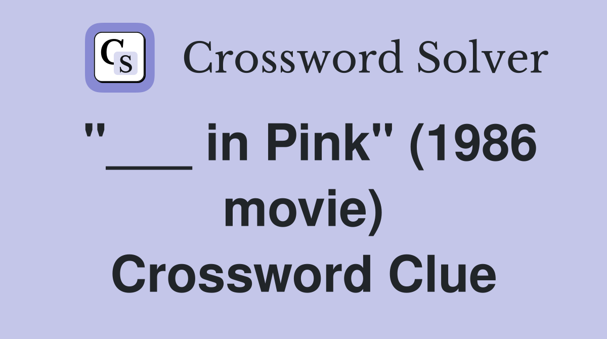 "___ in Pink" (1986 movie) Crossword Clue