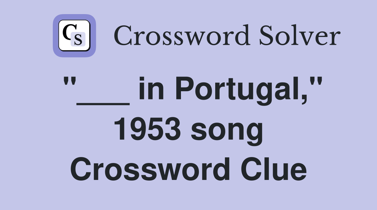 "___ in Portugal," 1953 song Crossword Clue