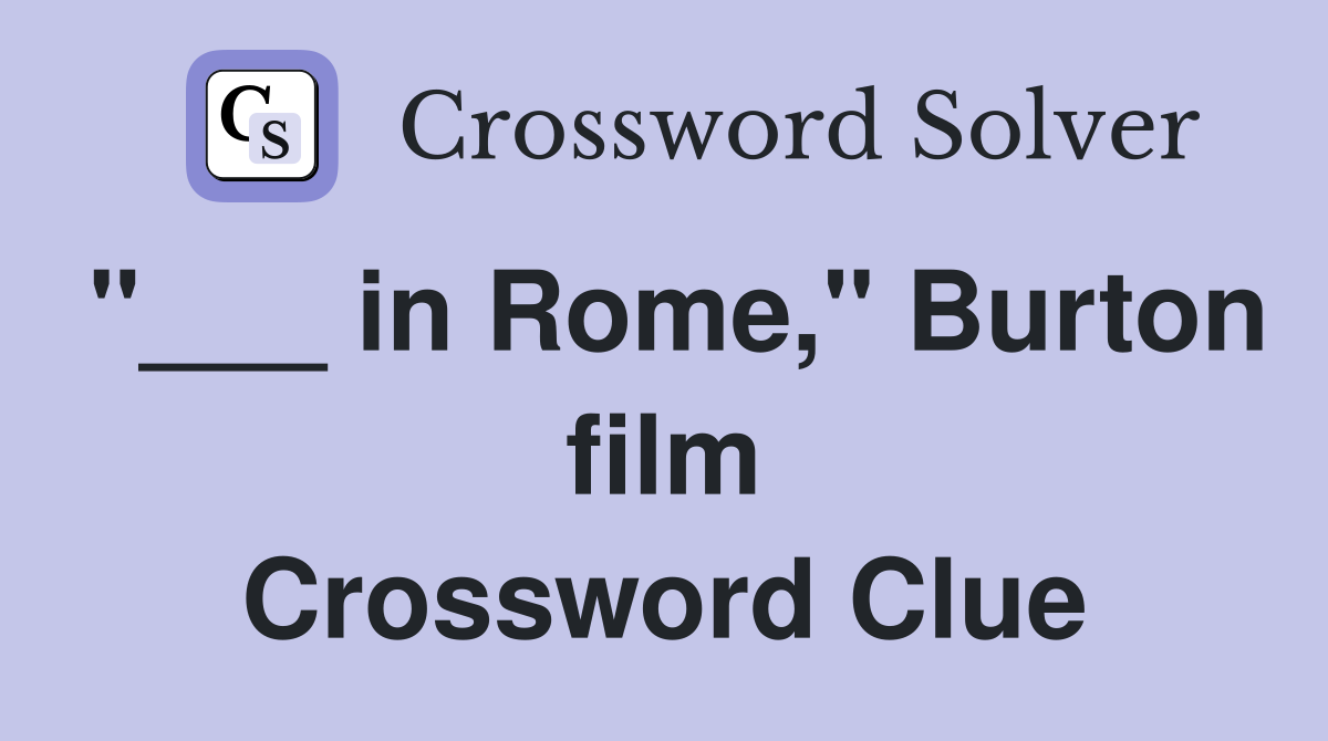 "___ in Rome," Burton film Crossword Clue