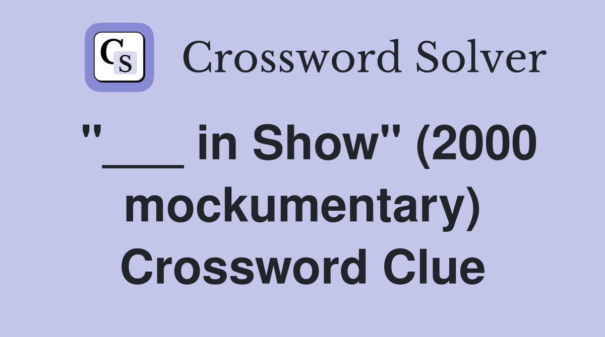 "___ in Show" (2000 mockumentary) Crossword Clue