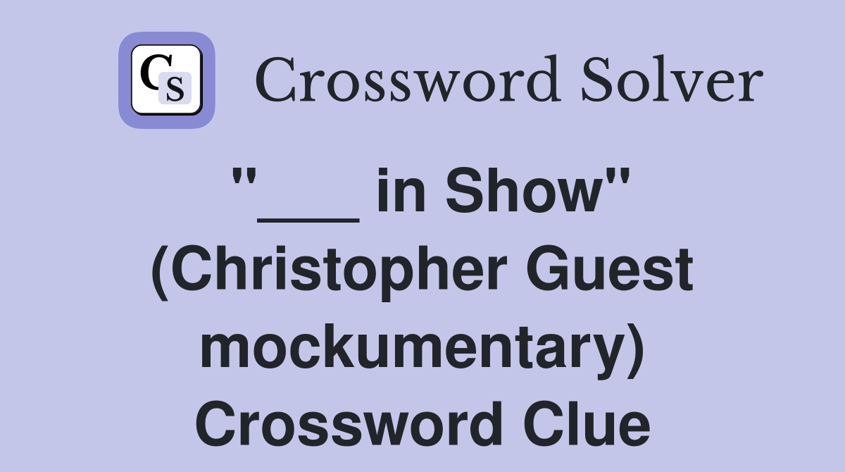 "___ in Show" (Christopher Guest mockumentary) Crossword Clue