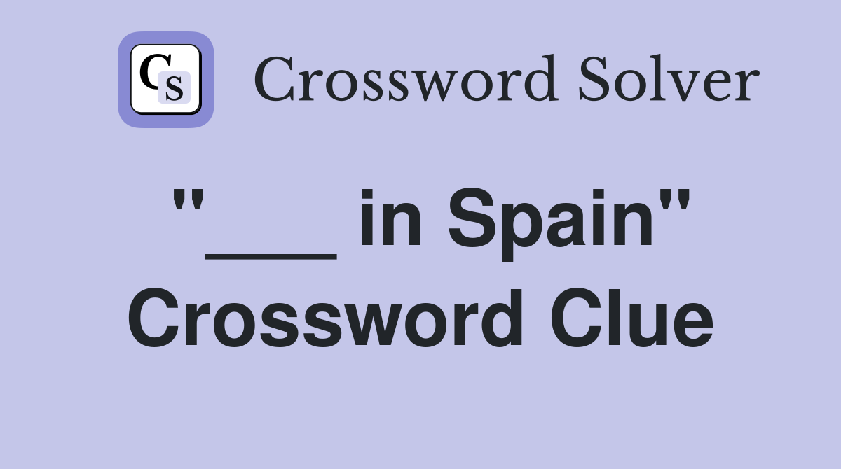 "___ in Spain" Crossword Clue