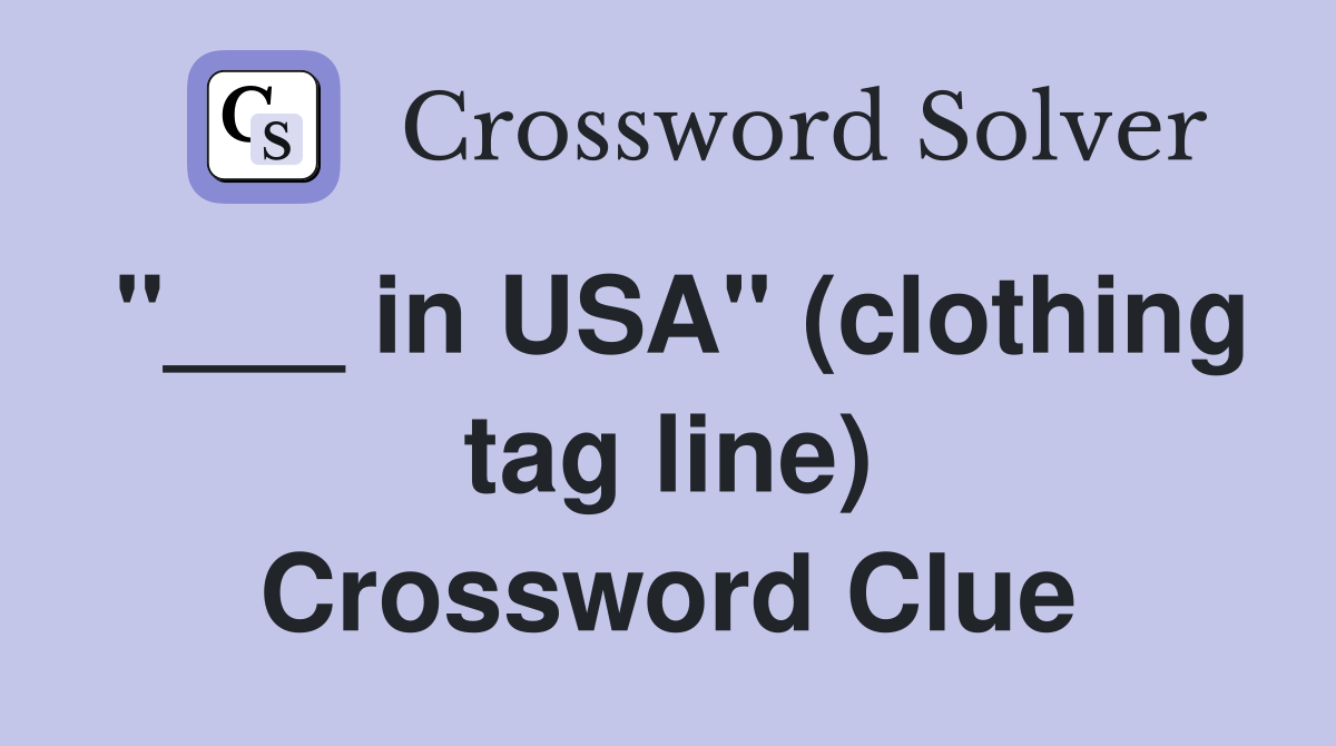 "___ in USA" (clothing tag line) Crossword Clue